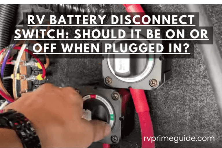 RV Battery Disconnect Switch: Should It Be On or Off When Plugged In?